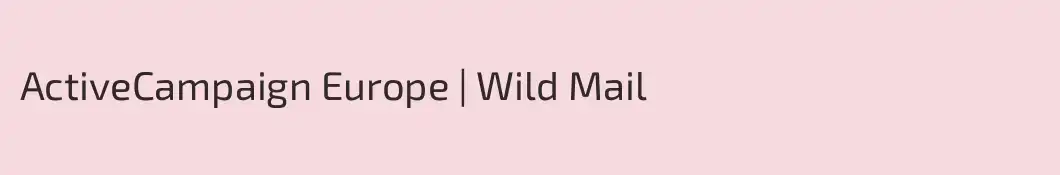 ActiveCampaign Europe | Wild Mail